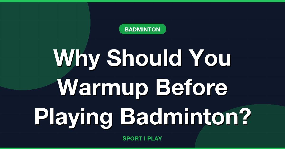 Why Should You Warmup Before Playing Badminton?