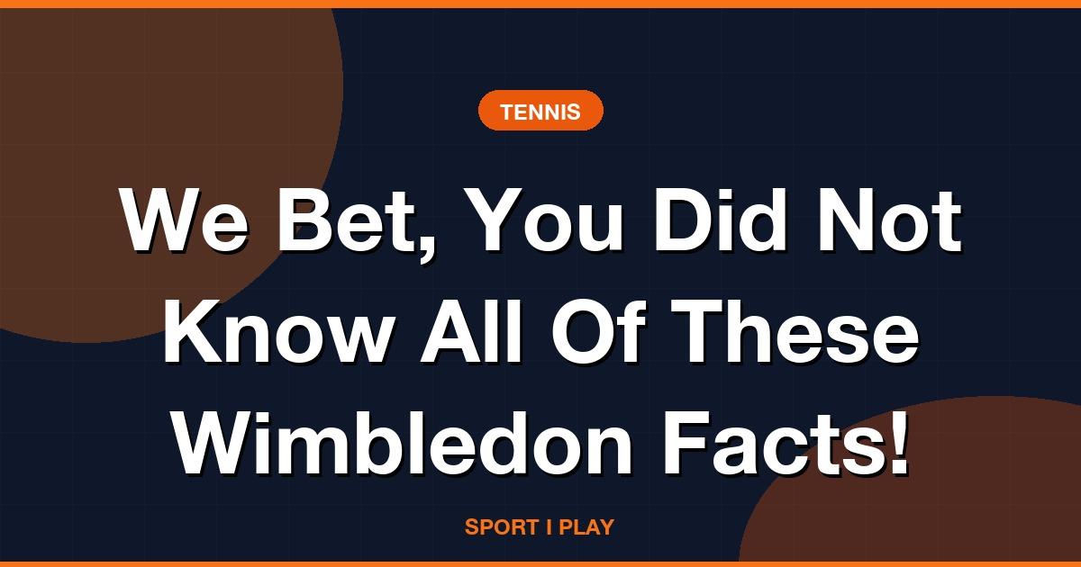 We Bet, You Did Not Know All Of These Wimbledon Facts!