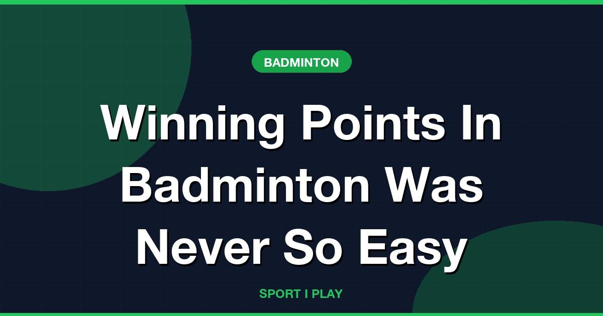 Winning Points In Badminton Was Never So Easy