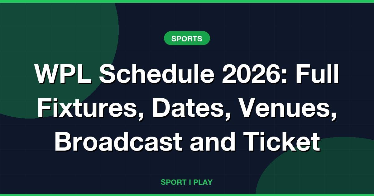 WPL Schedule 2026: Fixtures, Dates, Venues & Tickets