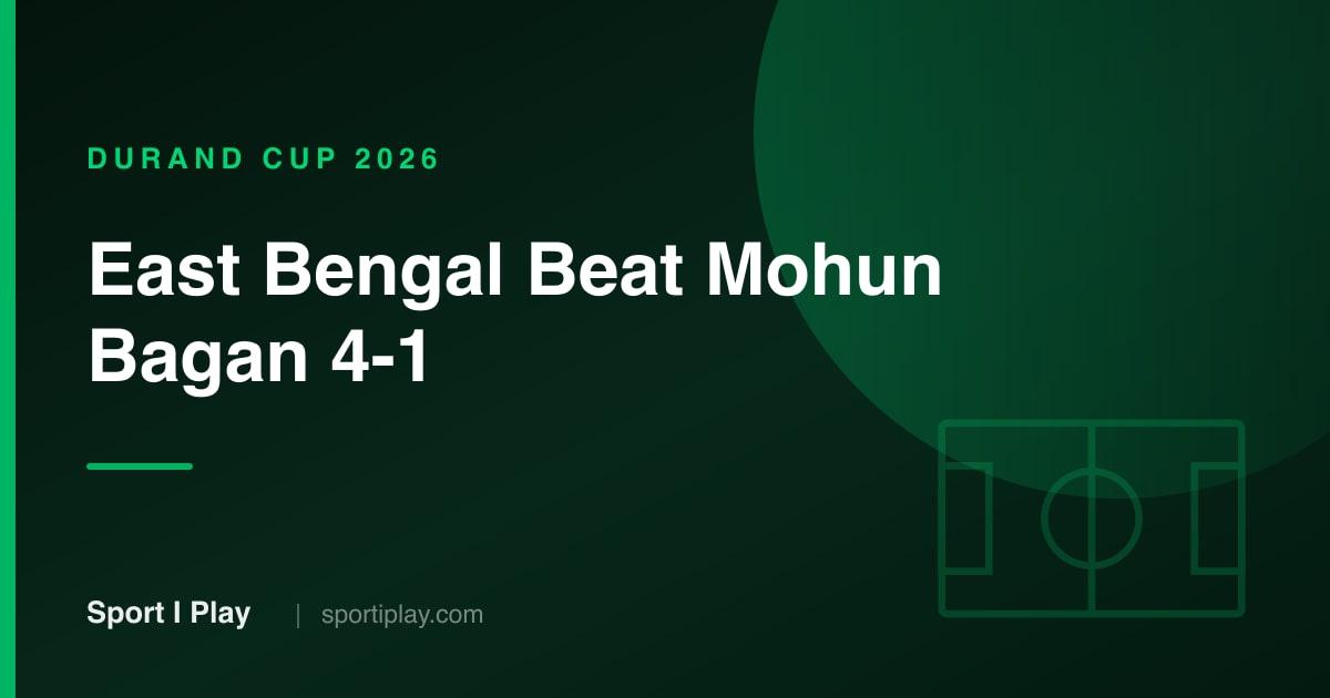 Durand Cup 2026 Final: East Bengal Beat Mohun Bagan 4-1