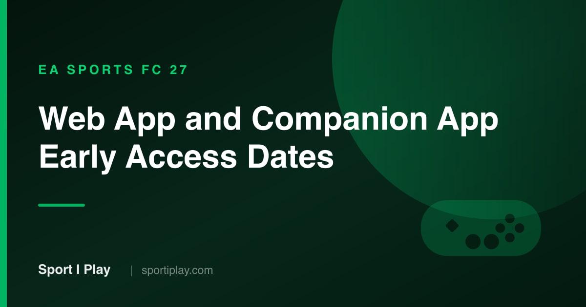 EA FC 27 Web App & Companion App: Early Access Dates