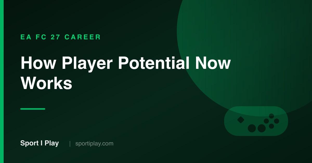 EA FC 27 Player Potential: How Growth Now Works