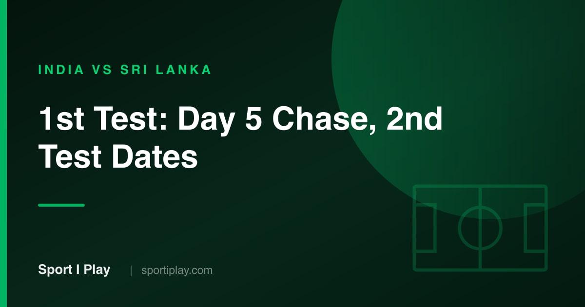 India vs Sri Lanka 1st Test: Day 5 Chase and 2nd Test Dates