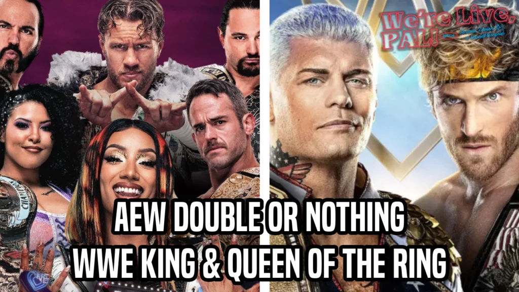 We’re Live, Pal: AEW Double or Nothing &amp; WWE King and Queen of the Ring