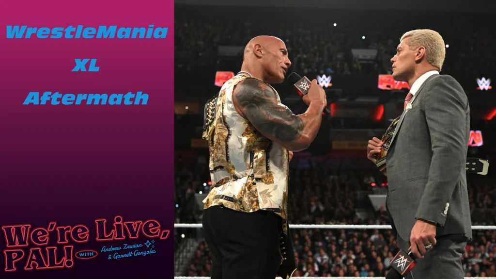 We’re Live, Pal: WWE WrestleMania 40 aftermath