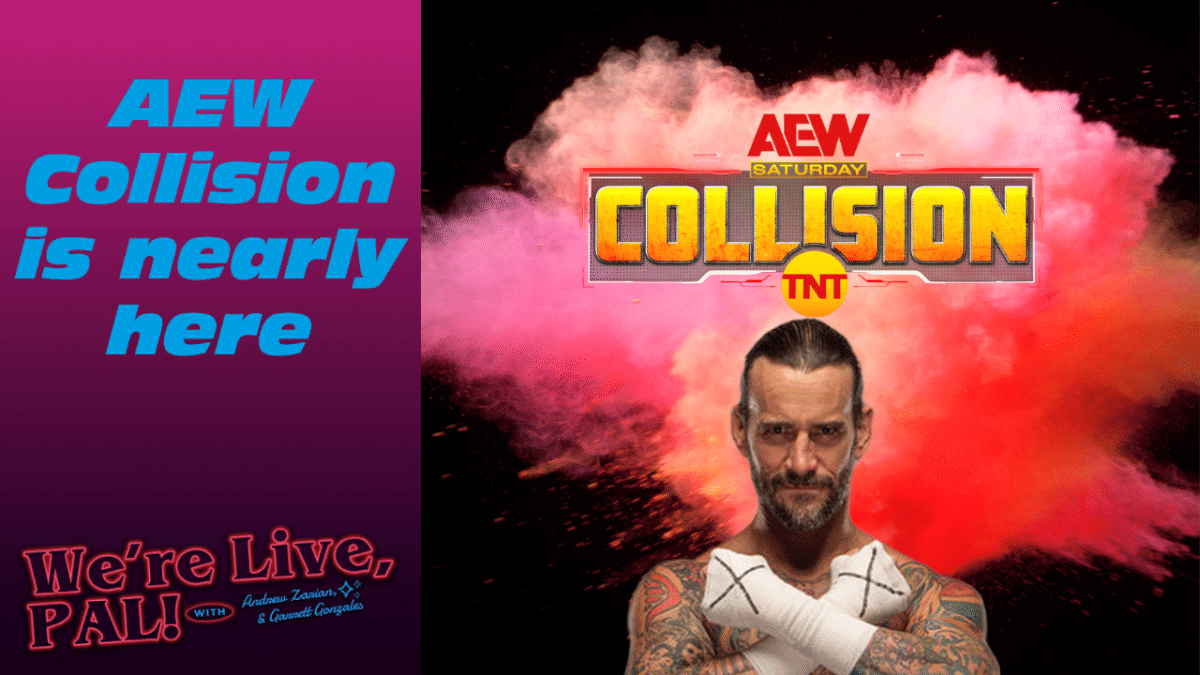 We’re Live, Pal: AEW Collision is here, pro wrestling’s huge summer