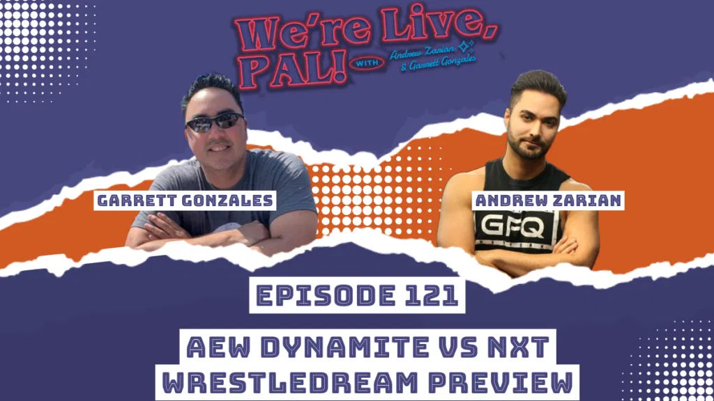 We’re Live, Pal: WWE NXT vs. AEW Dynamite, WrestleDream preview
