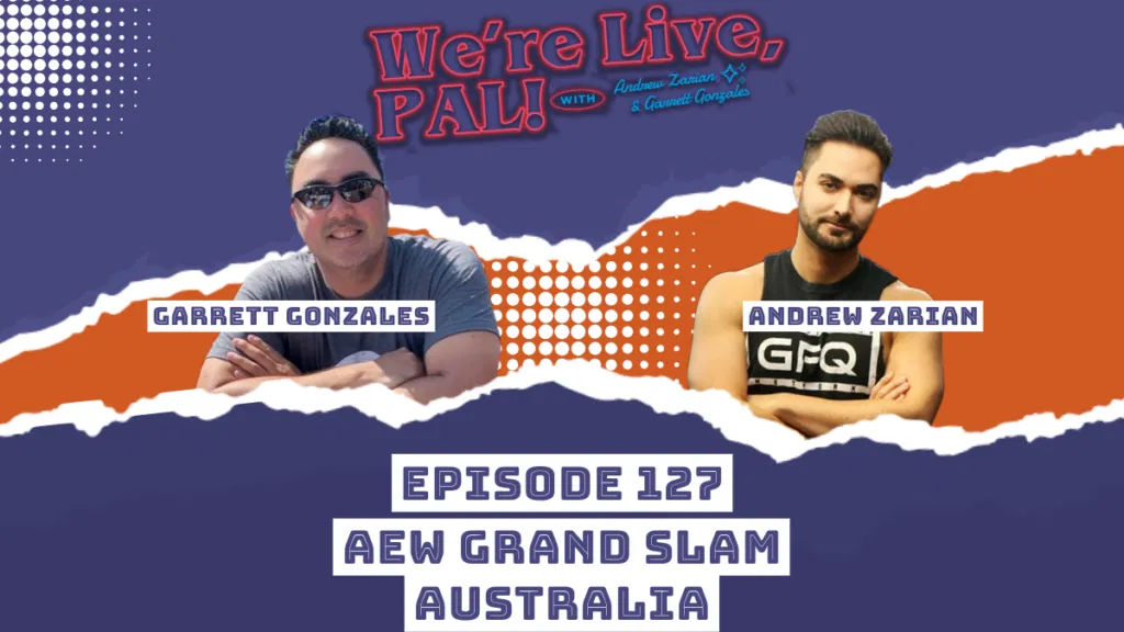 We’re Live, Pal: AEW Grand Slam thoughts, wrestling culture discussion