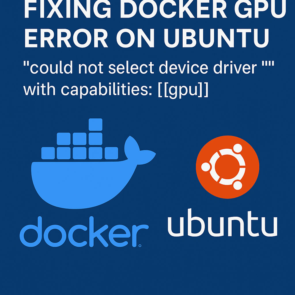 Fixing Docker GPU Error on Ubuntu: “could not select device driver