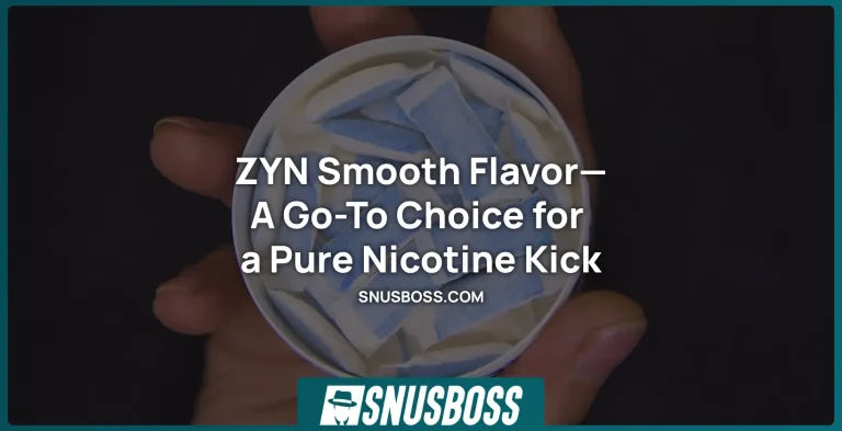 ZYN Smooth Flavor—A Go-To Choice for a Pure Nicotine Kick