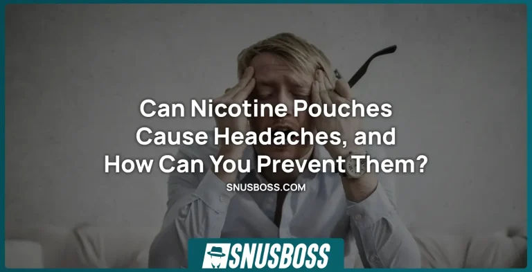 Can Nicotine Pouches Cause Headaches, and How Can You Prevent Them?