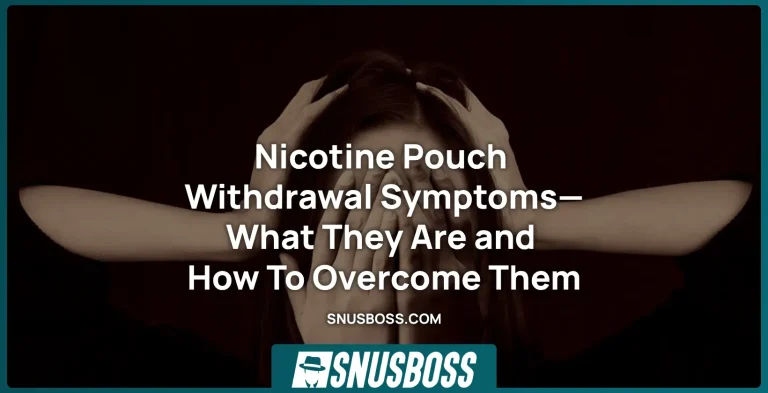 Nicotine Pouch Withdrawal Symptoms—What They Are and How To Overcome Them