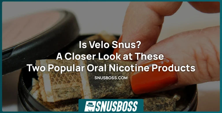 Is Velo Snus? A Closer Look at These Two Popular Oral Nicotine Products