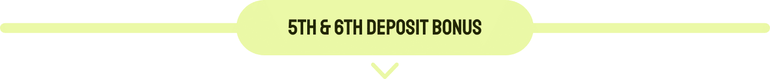 Deposit Bonus 5&6