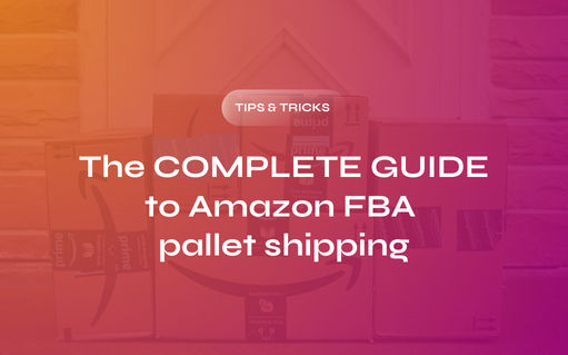 The Complete Guide to Amazon FBA Pallet Shipping