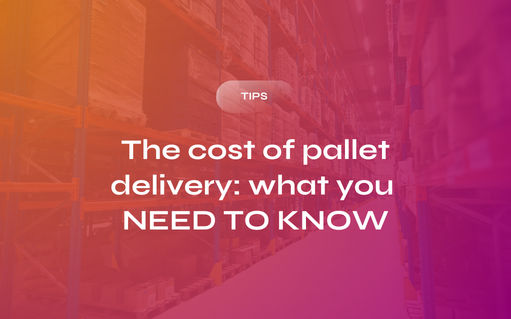 The Cost of Pallet Delivery: What You Need To Know