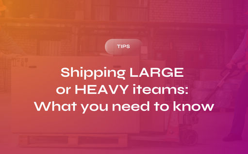 Shipping Large or Heavy Items: What You Need To Know