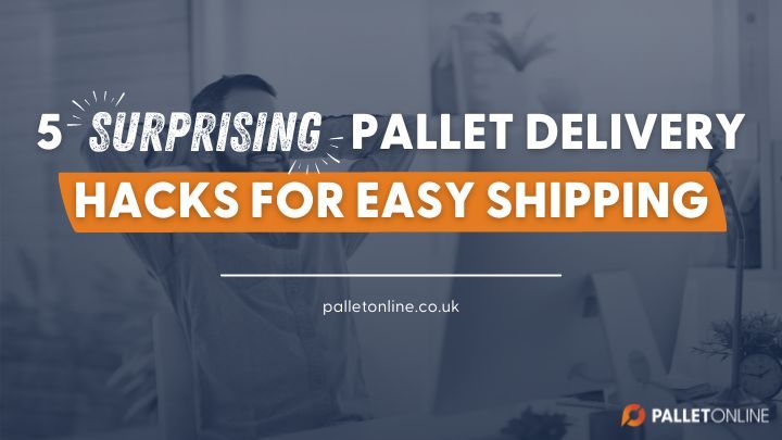 5 Surprising Pallet Delivery Hacks for Easy Shipping