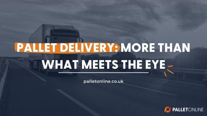 Pallet Delivery: More Than What Meets the Eye