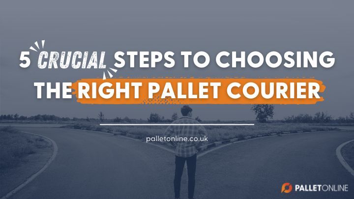 5 Crucial Steps To Choosing The Right Pallet Courier