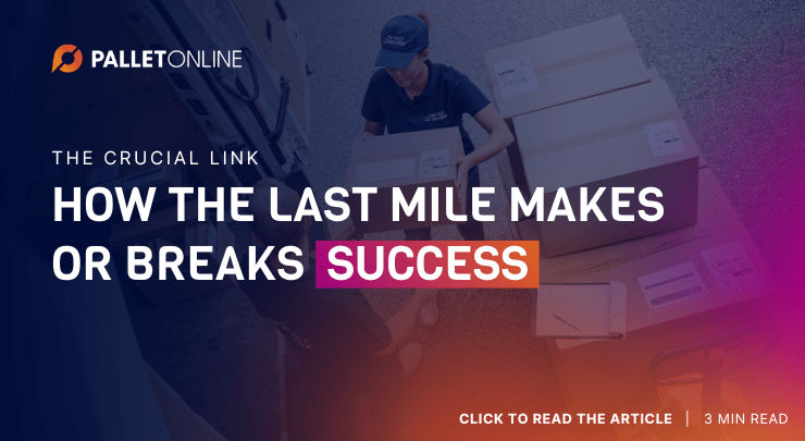 The Crucial Link: How the Last Mile Makes or Breaks Success