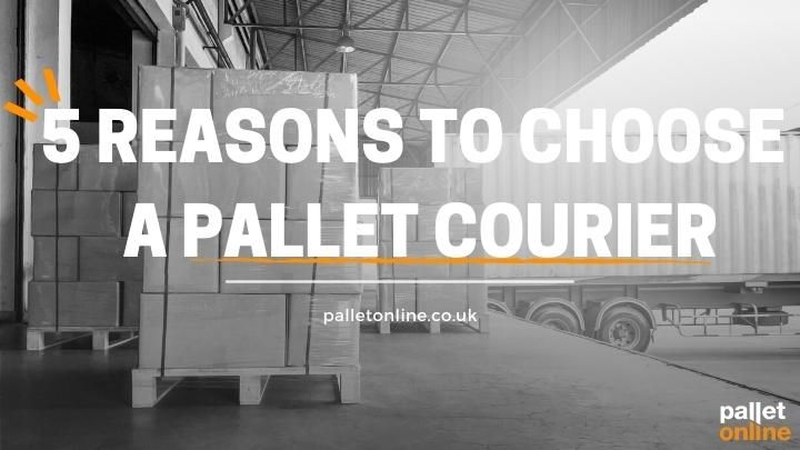 5 Reasons to Choose a Pallet Courier