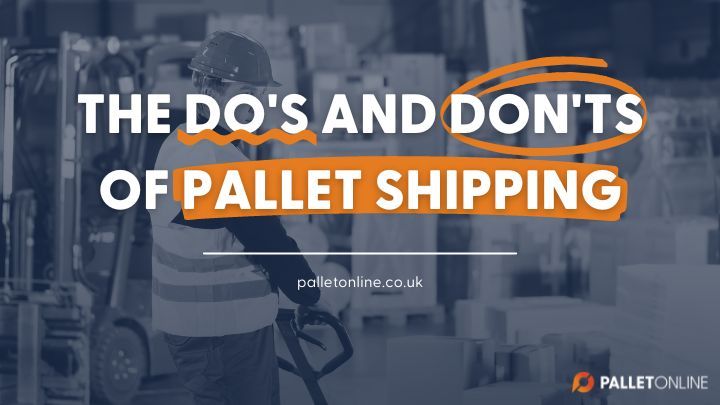 The Do's and Don'ts - Pallet Shipping