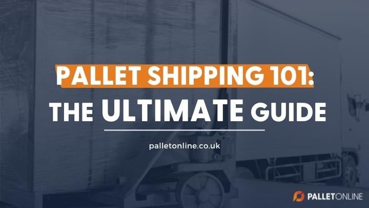 Pallet Shipping 101: The Ultimate Guide