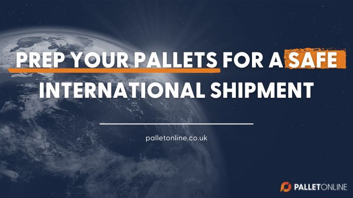 How to Prep Your Pallets for International Shipment