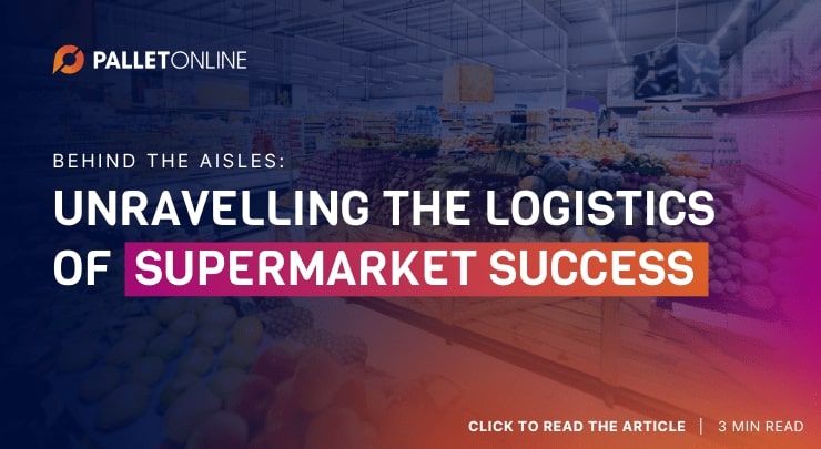 Behind the Aisles: the Role of Logistics in Supermarket Success