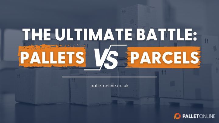 The Ultimate Battle: Pallets vs Parcels