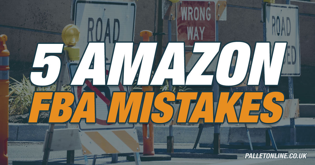 Top 5 Mistakes when Selling on Amazon FBA