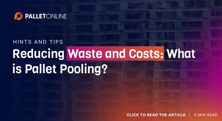 Reducing Waste and Costs: What is Pallet Pooling?