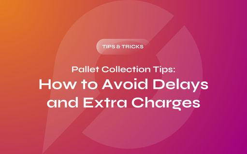 Pallet Collection Tips: How to Avoid Delays and Extra Charges