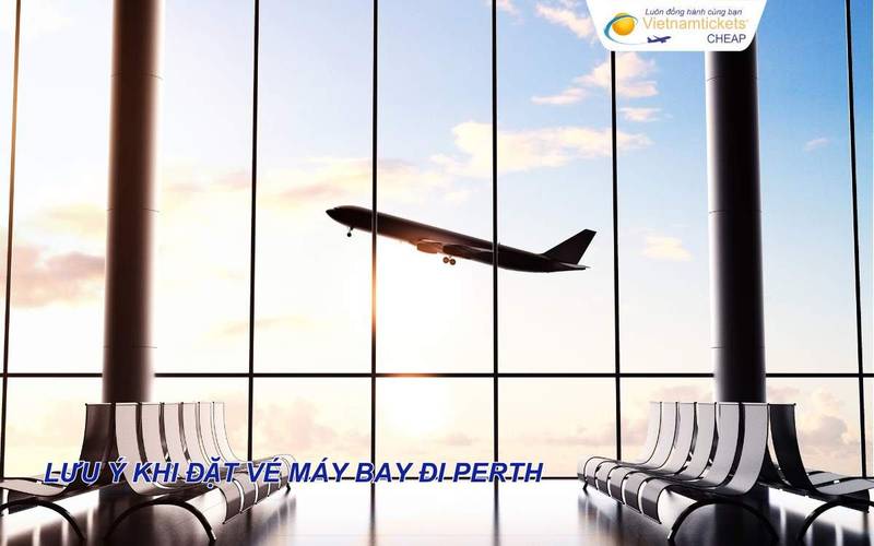 Lưu ý khi đặt vé máy bay đi Perth
