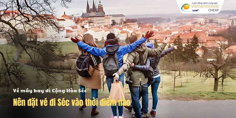 Nên đặt vé đi Séc vào thời điểm nào?