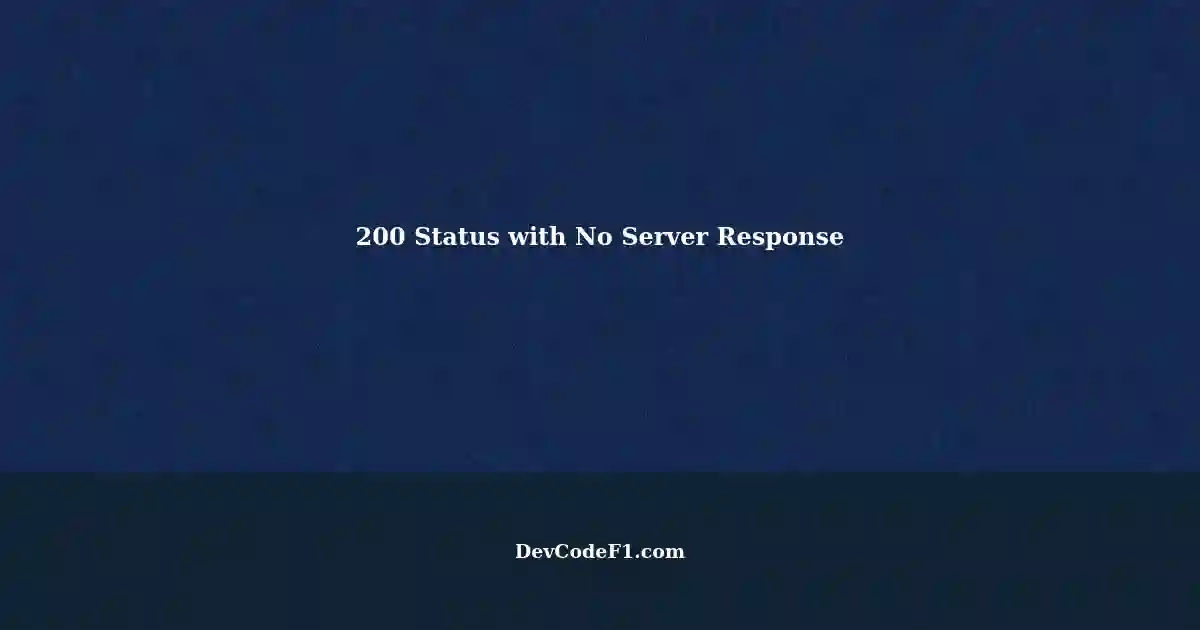 Troubleshooting Network Responses 200 Status Code but No Response from Server