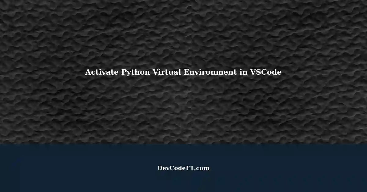 unable-to-automatically-activate-virtual-environment-in-vscode-for-python