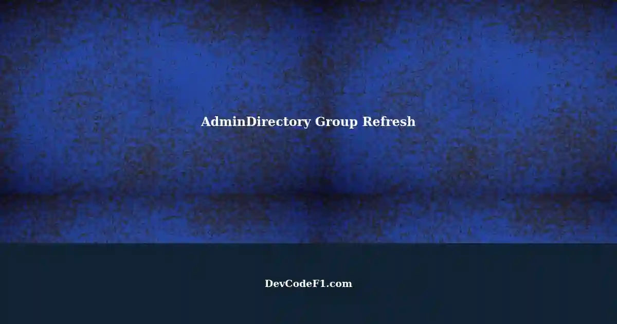 Performing Admin Tasks: Refreshing AdminDirectory Groups