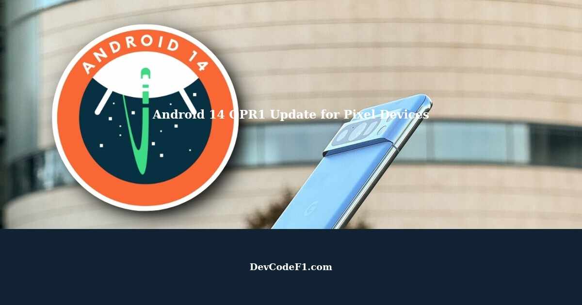 Google Releases Android Qpr Update For Pixel Devices