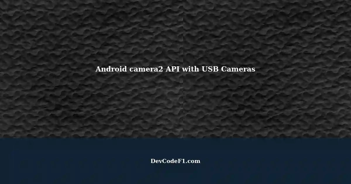 Using Android's camera2 API with External USB Cameras, including Intel ...