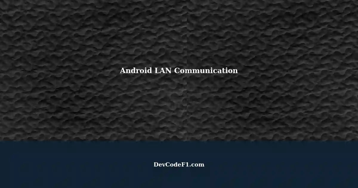 Establishing Communication Between Two Android Devices on LAN A