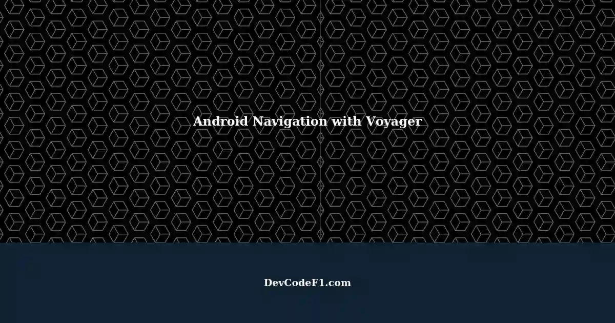 Android Navigation with Voyager