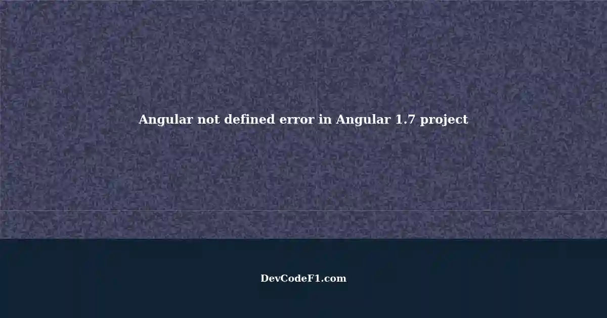 Fixing 'JavaScript function Angular not defined' error in Angular 1.7 ...
