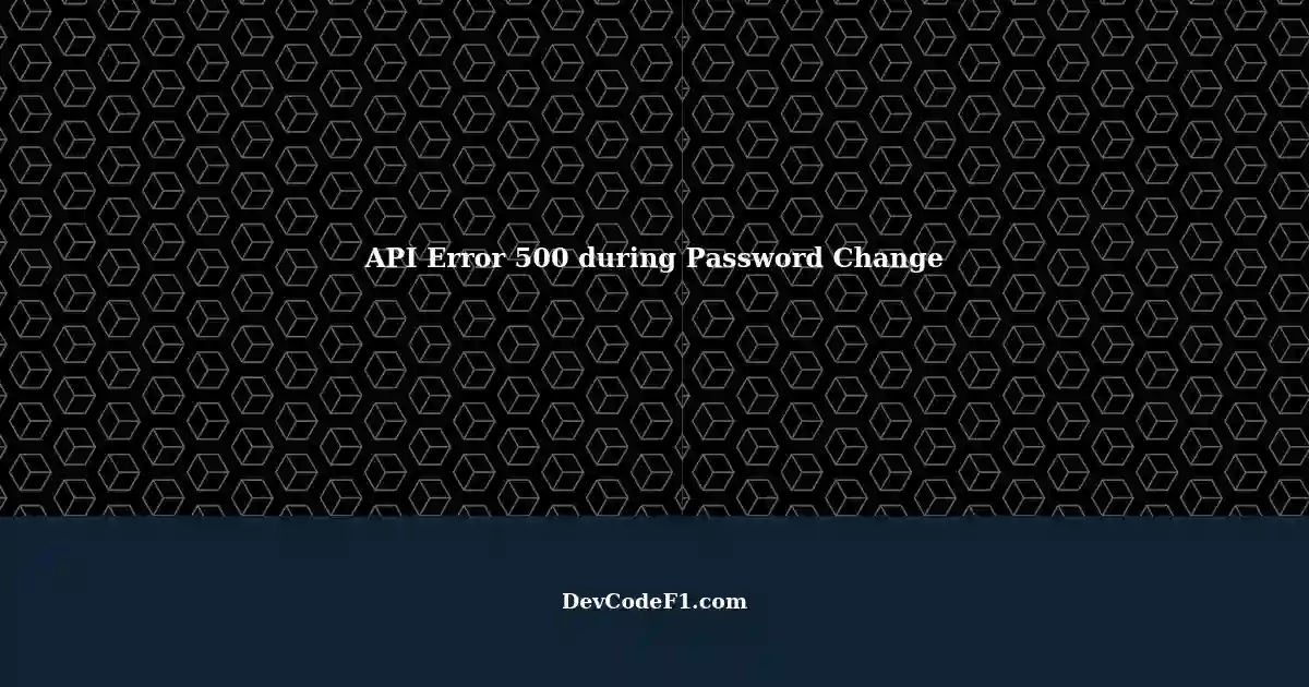Troubleshooting API Error 500 during Password Change in Next.js