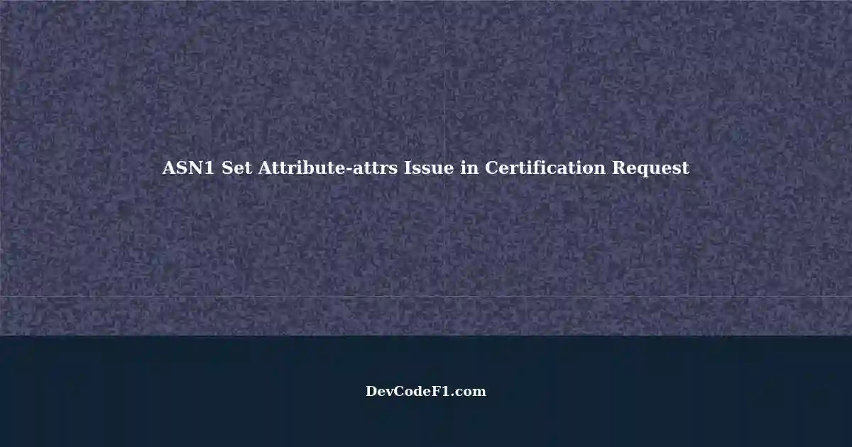 Unable to Create Certification Request Problem with ASN1 Set Attribute