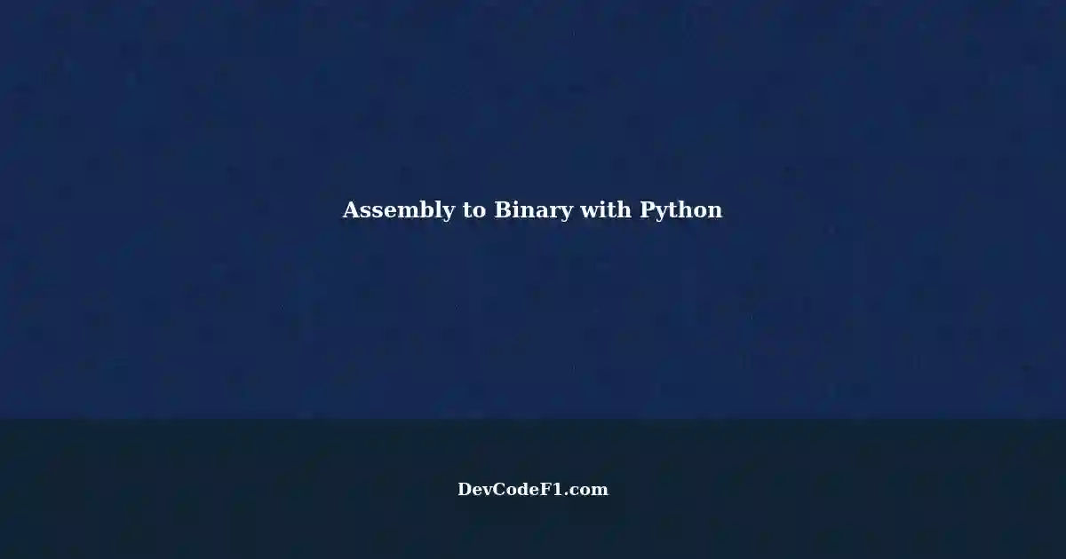 Convert Assembly Code to Binary Code using Python: A Comprehensive Guide