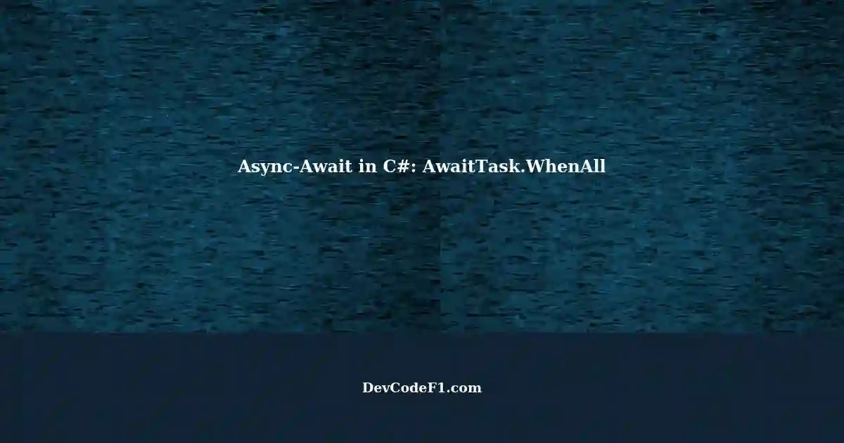 Understanding Execution Flow with Async-Await in C#: AwaitTask.WhenAll