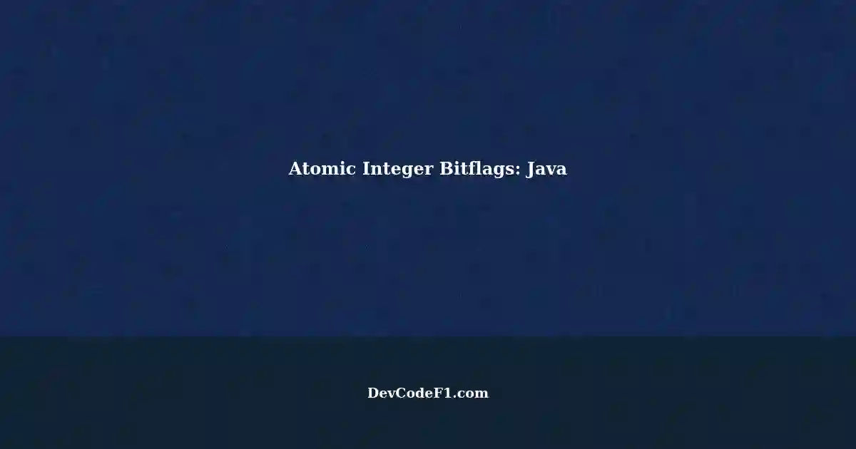 Atomic Integer and Bitflags: Checking Two Values Atomically in Java